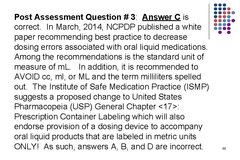 Post Assessment Question # 3: Answer C is correct. In March, 2014, NCPDP published