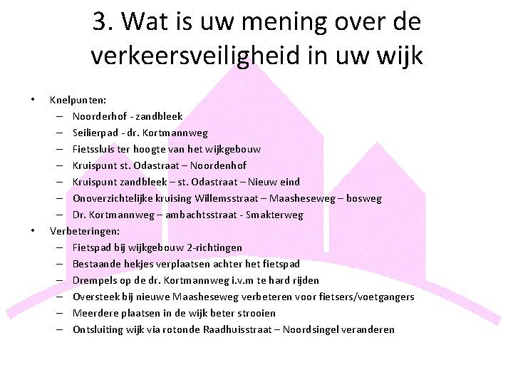 3. Wat is uw mening over de verkeersveiligheid in uw wijk • • Knelpunten: