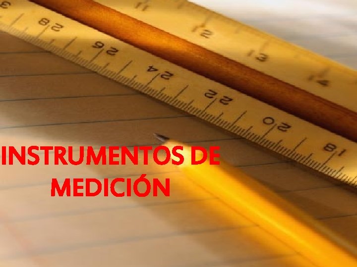 INSTRUMENTOS DE MEDICIÓN INSTRUMENTOS DE MEDICIÓN