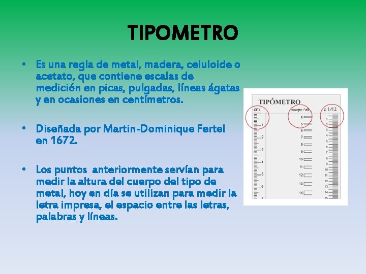 TIPOMETRO • Es una regla de metal, madera, celuloide o acetato, que contiene escalas TIPOMETRO • Es una regla de metal, madera, celuloide o acetato, que contiene escalas