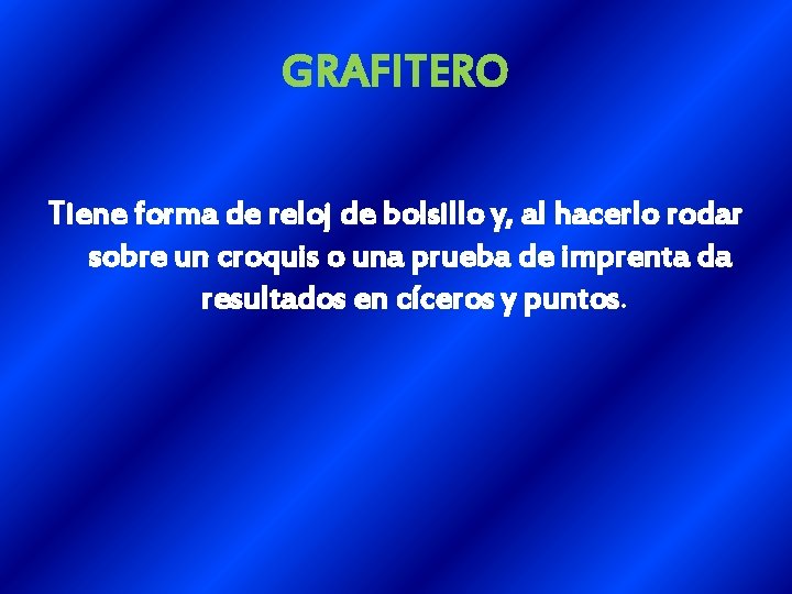 GRAFITERO Tiene forma de reloj de bolsillo y, al hacerlo rodar sobre un croquis GRAFITERO Tiene forma de reloj de bolsillo y, al hacerlo rodar sobre un croquis