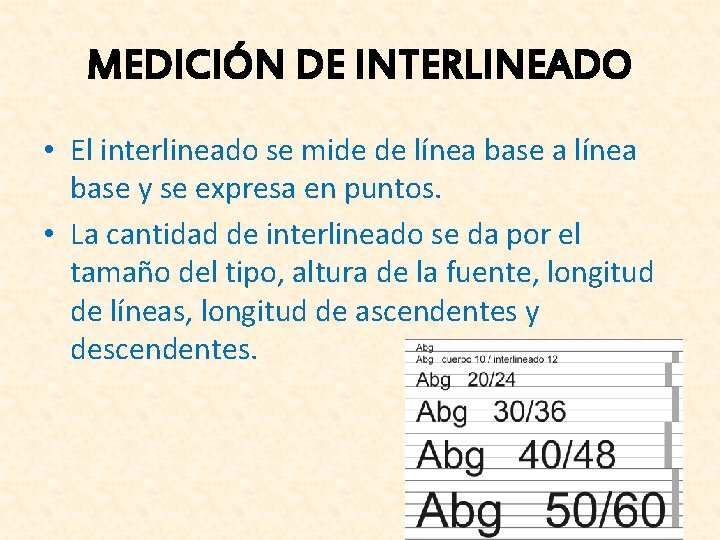 MEDICIÓN DE INTERLINEADO • El interlineado se mide de línea base a línea base MEDICIÓN DE INTERLINEADO • El interlineado se mide de línea base a línea base