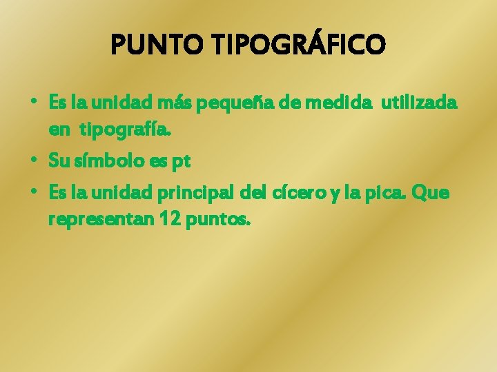 PUNTO TIPOGRÁFICO • Es la unidad más pequeña de medida utilizada en tipografía. • PUNTO TIPOGRÁFICO • Es la unidad más pequeña de medida utilizada en tipografía. •