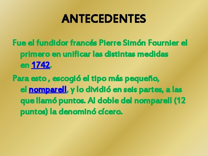 ANTECEDENTES Fue el fundidor francés Pierre Simón Fournier el primero en unificar las distintas ANTECEDENTES Fue el fundidor francés Pierre Simón Fournier el primero en unificar las distintas