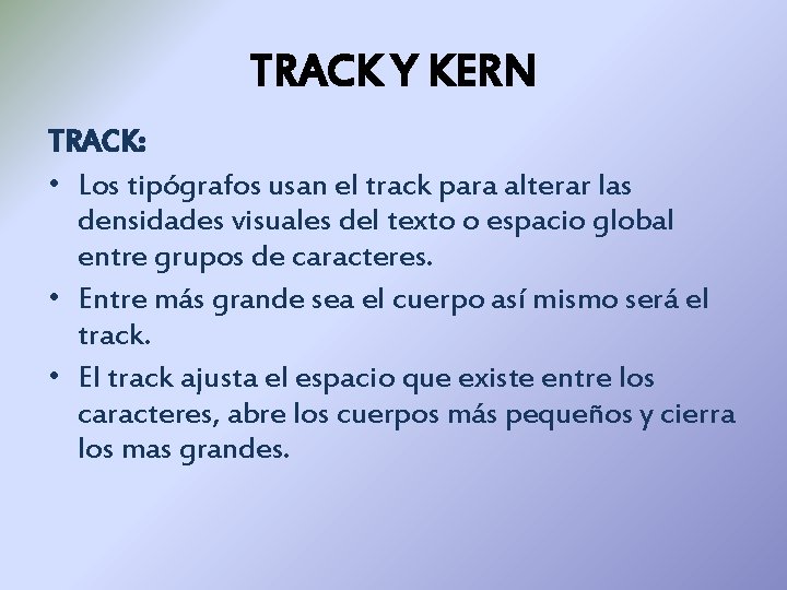 TRACK Y KERN TRACK: • Los tipógrafos usan el track para alterar las densidades TRACK Y KERN TRACK: • Los tipógrafos usan el track para alterar las densidades