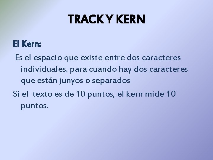 TRACK Y KERN El Kern: Es el espacio que existe entre dos caracteres individuales. TRACK Y KERN El Kern: Es el espacio que existe entre dos caracteres individuales.