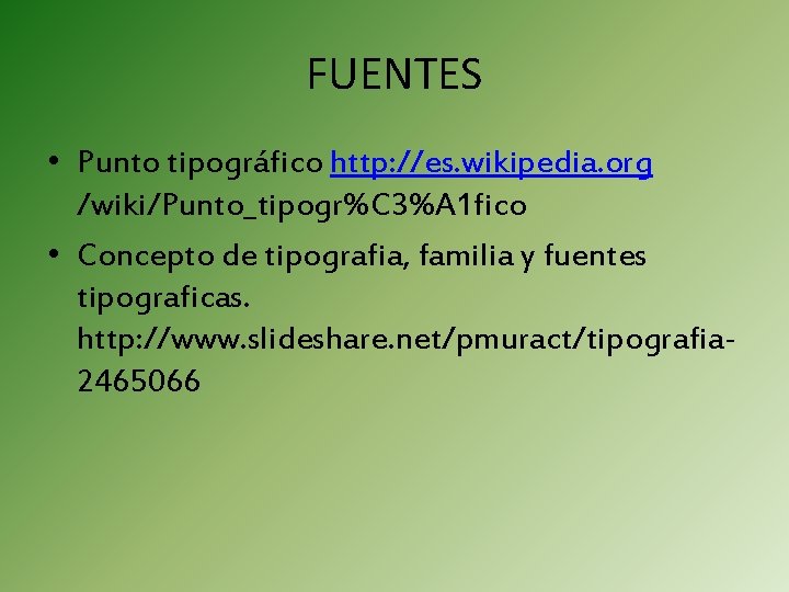 FUENTES • Punto tipográfico http: //es. wikipedia. org /wiki/Punto_tipogr%C 3%A 1 fico • Concepto FUENTES • Punto tipográfico http: //es. wikipedia. org /wiki/Punto_tipogr%C 3%A 1 fico • Concepto