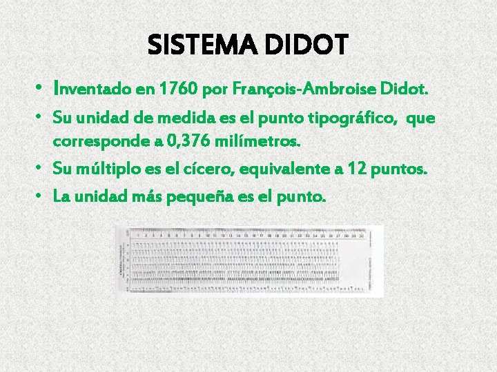SISTEMA DIDOT • Inventado en 1760 por François-Ambroise Didot. • Su unidad de medida SISTEMA DIDOT • Inventado en 1760 por François-Ambroise Didot. • Su unidad de medida