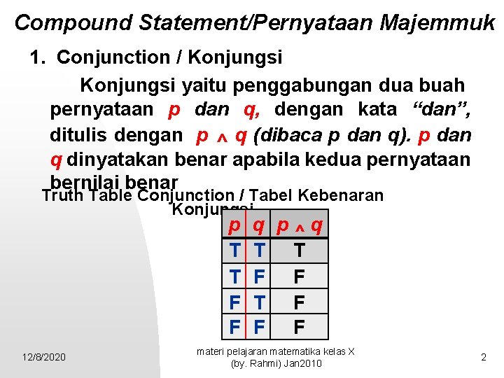 Compound Statement/Pernyataan Majemmuk 1. Conjunction / Konjungsi yaitu penggabungan dua buah pernyataan p dan