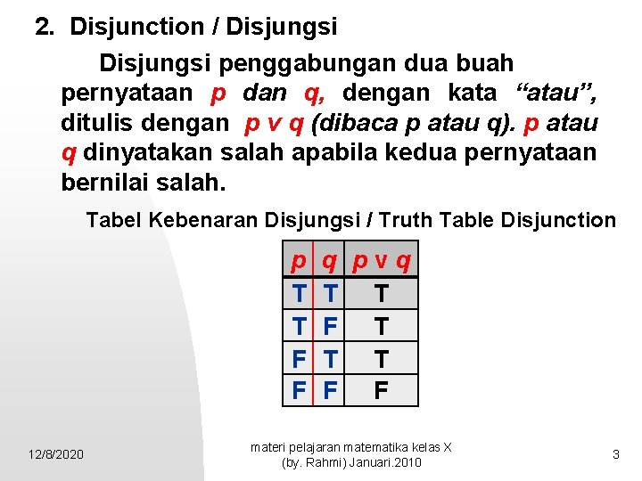 2. Disjunction / Disjungsi penggabungan dua buah pernyataan p dan q, dengan kata “atau”,