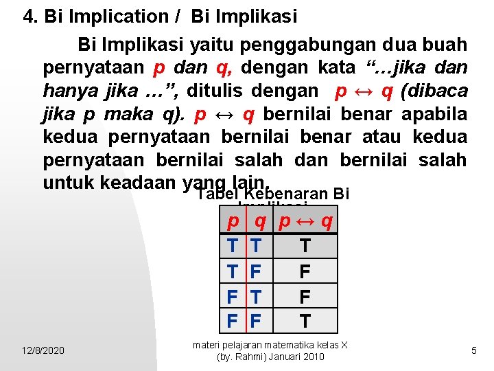 4. Bi Implication / Bi Implikasi yaitu penggabungan dua buah pernyataan p dan q,