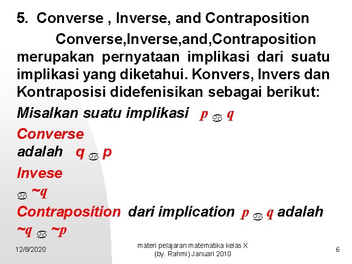 5. Converse , Inverse, and Contraposition Converse, Inverse, and, Contraposition merupakan pernyataan implikasi dari