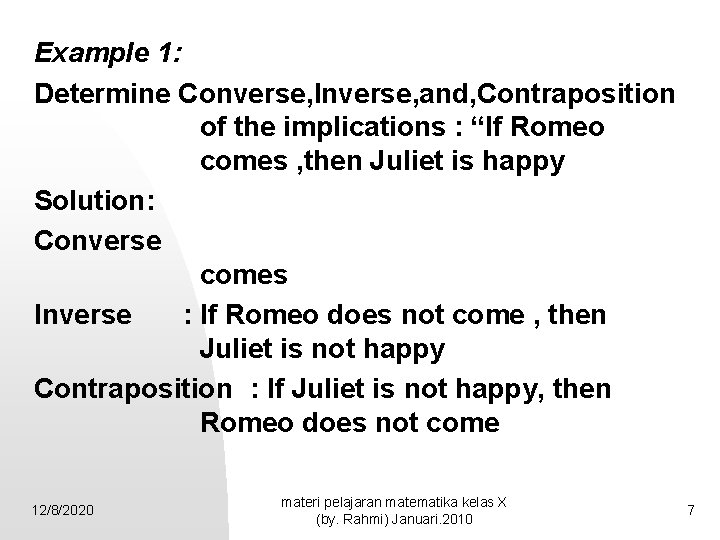 Example 1: Determine Converse, Inverse, and, Contraposition of the implications : “If Romeo comes