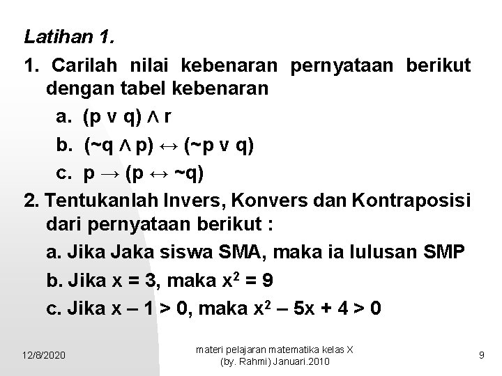 Latihan 1. 1. Carilah nilai kebenaran pernyataan berikut dengan tabel kebenaran a. (p v