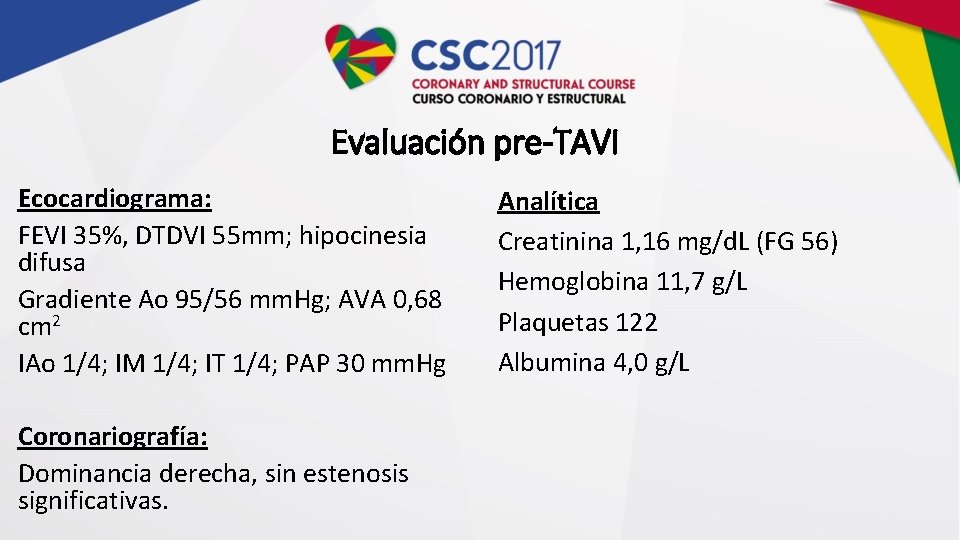 Evaluación pre-TAVI Ecocardiograma: FEVI 35%, DTDVI 55 mm; hipocinesia difusa Gradiente Ao 95/56 mm.