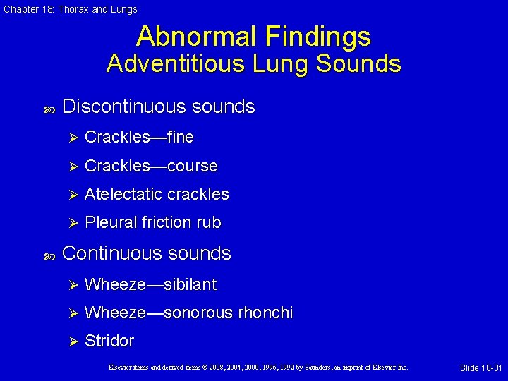 Chapter 18: Thorax and Lungs Abnormal Findings Adventitious Lung Sounds Discontinuous sounds Ø Crackles—fine