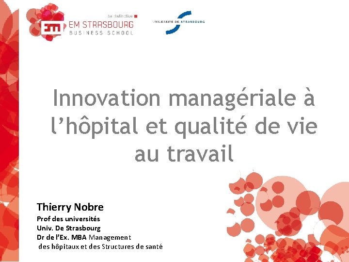 Innovation managériale à l’hôpital et qualité de vie au travail Thierry Nobre Prof des