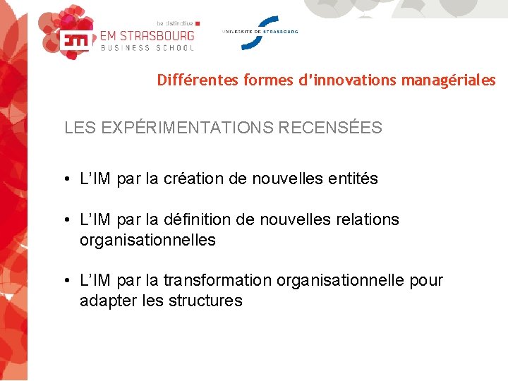 Différentes formes d’innovations managériales LES EXPÉRIMENTATIONS RECENSÉES • L’IM par la création de nouvelles