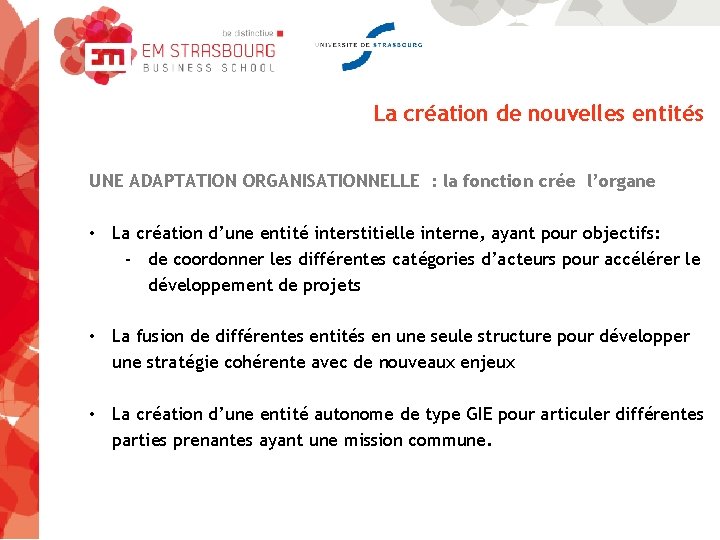 La création de nouvelles entités UNE ADAPTATION ORGANISATIONNELLE : la fonction crée l’organe •