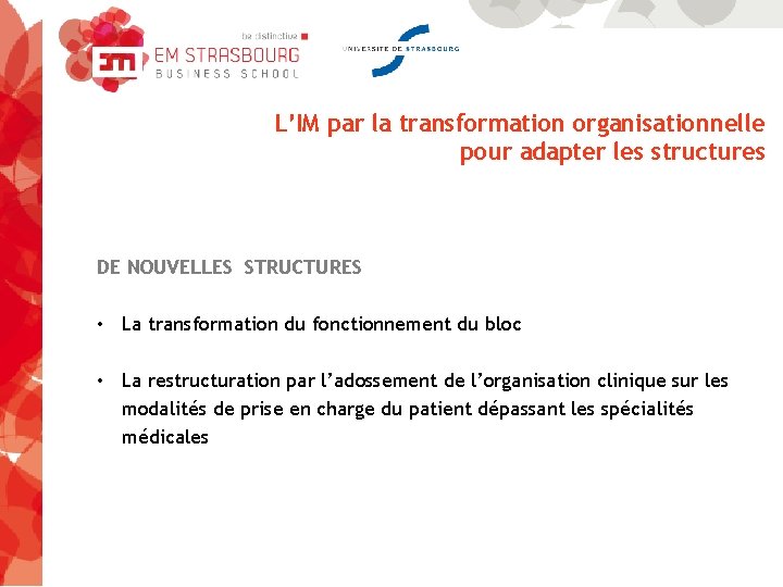 L’IM par la transformation organisationnelle pour adapter les structures DE NOUVELLES STRUCTURES • La