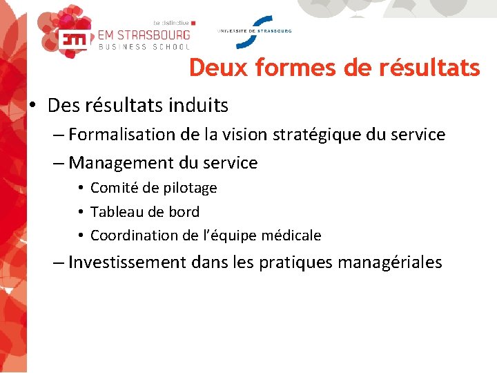 Deux formes de résultats • Des résultats induits – Formalisation de la vision stratégique