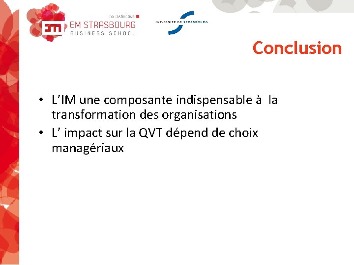 Conclusion • L’IM une composante indispensable à la transformation des organisations • L’ impact