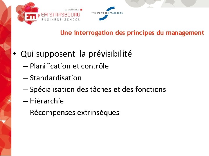 Une interrogation des principes du management • Qui supposent la prévisibilité – Planification et