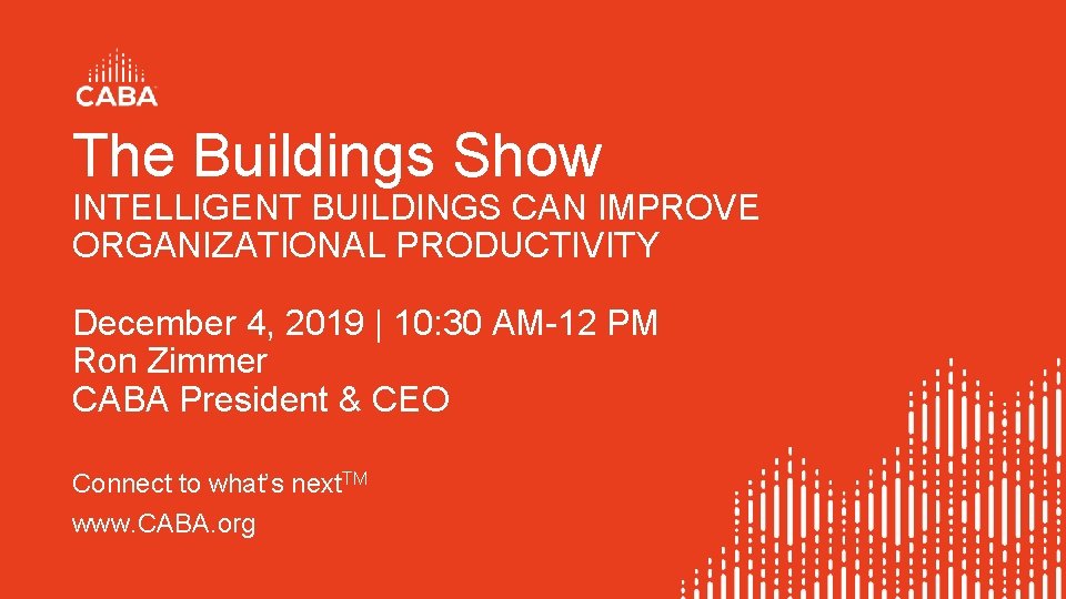 The Buildings Show INTELLIGENT BUILDINGS CAN IMPROVE ORGANIZATIONAL PRODUCTIVITY December 4, 2019 | 10:
