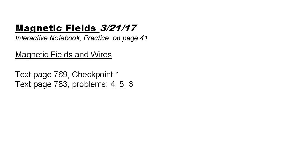 Magnetic Fields 3/21/17 Interactive Notebook, Practice on page 41 Magnetic Fields and Wires Text