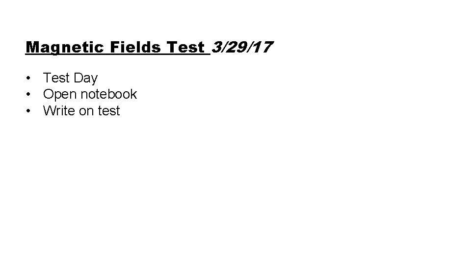 Magnetic Fields Test 3/29/17 • Test Day • Open notebook • Write on test