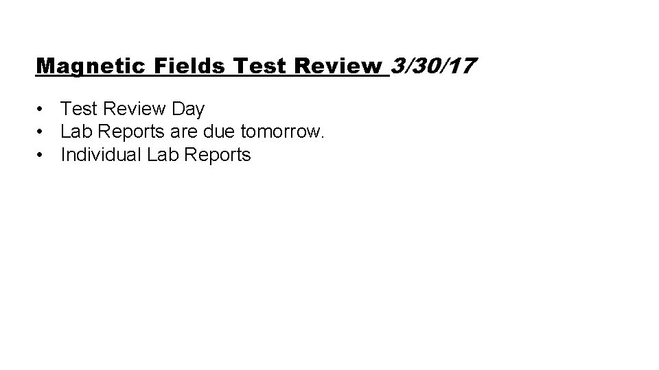 Magnetic Fields Test Review 3/30/17 • Test Review Day • Lab Reports are due