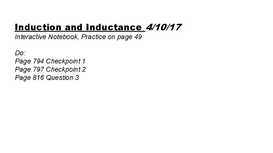 Induction and Inductance 4/10/17 Interactive Notebook, Practice on page 49 Do: Page 794 Checkpoint