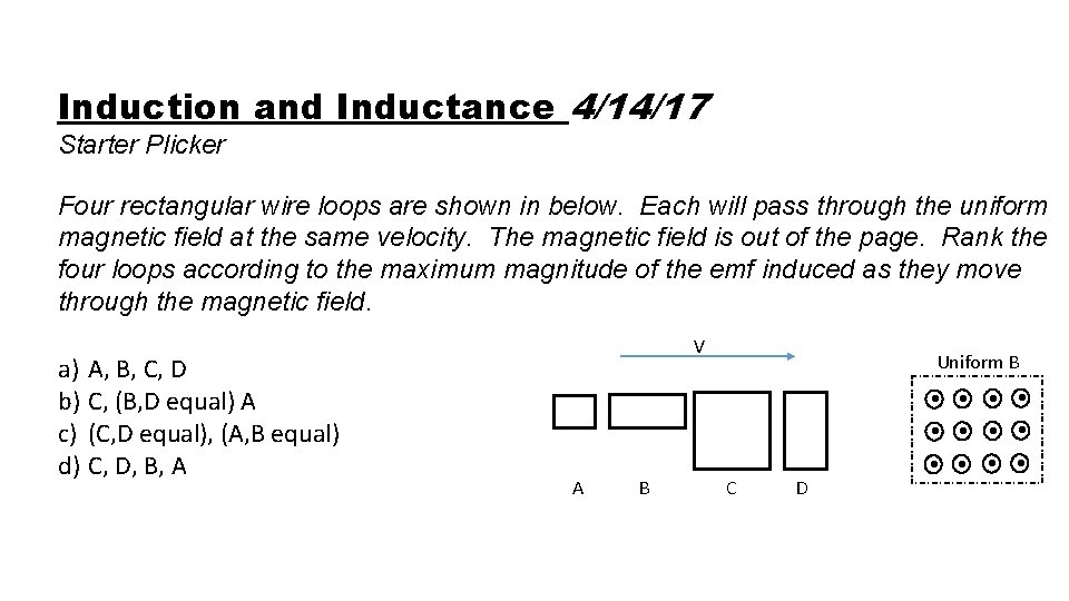 Induction and Inductance 4/14/17 Starter Plicker Four rectangular wire loops are shown in below.