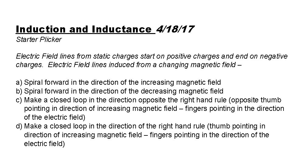 Induction and Inductance 4/18/17 Starter Plicker Electric Field lines from static charges start on