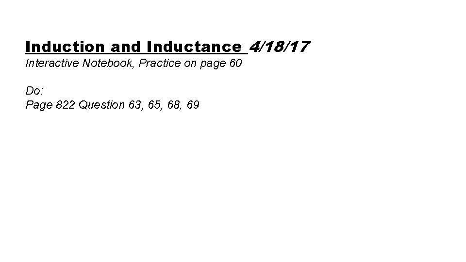 Induction and Inductance 4/18/17 Interactive Notebook, Practice on page 60 Do: Page 822 Question