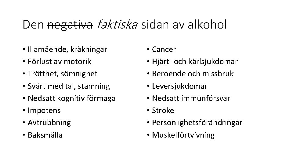 Den negativa faktiska sidan av alkohol • Illamående, kräkningar • Förlust av motorik •