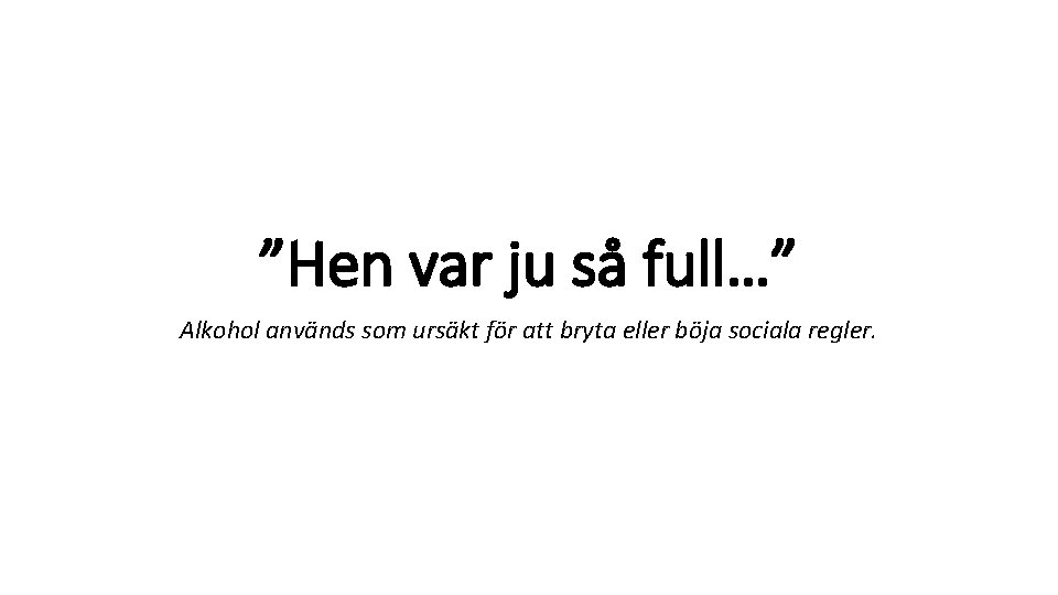 ”Hen var ju så full…” Alkohol används som ursäkt för att bryta eller böja