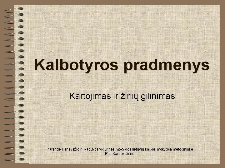 Kalbotyros pradmenys Kartojimas ir žinių gilinimas Parengė Panevėžio r. Raguvos vidurinės mokyklos lietuvių kalbos