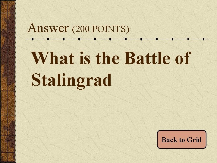 Answer (200 POINTS) What is the Battle of Stalingrad Back to Grid 