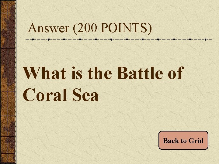 Answer (200 POINTS) What is the Battle of Coral Sea Back to Grid 
