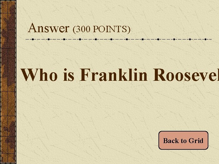 Answer (300 POINTS) Who is Franklin Roosevel Back to Grid 