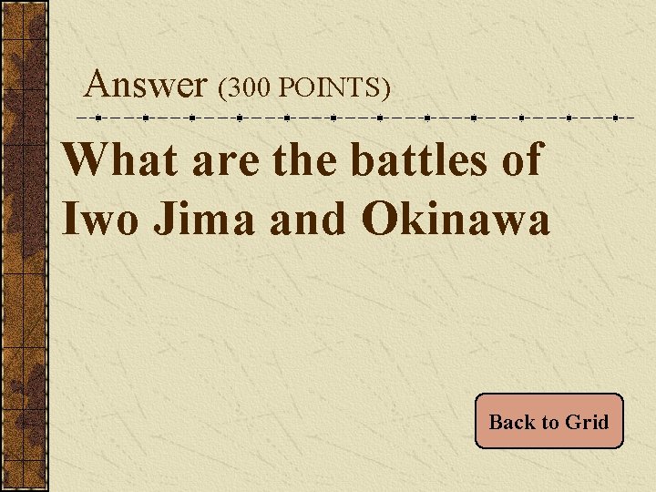 Answer (300 POINTS) What are the battles of Iwo Jima and Okinawa Back to