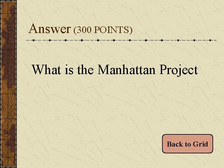 Answer (300 POINTS) What is the Manhattan Project Back to Grid 