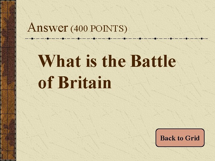 Answer (400 POINTS) What is the Battle of Britain Back to Grid 