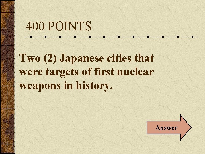 400 POINTS Two (2) Japanese cities that were targets of first nuclear weapons in