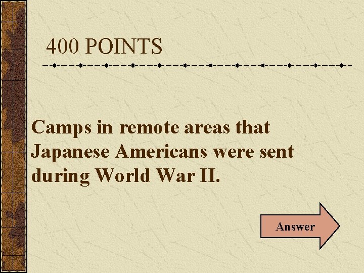 400 POINTS Camps in remote areas that Japanese Americans were sent during World War