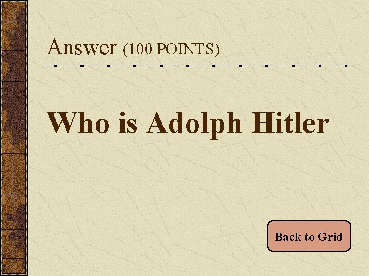 Answer (100 POINTS) Who is Adolph Hitler Back to Grid 