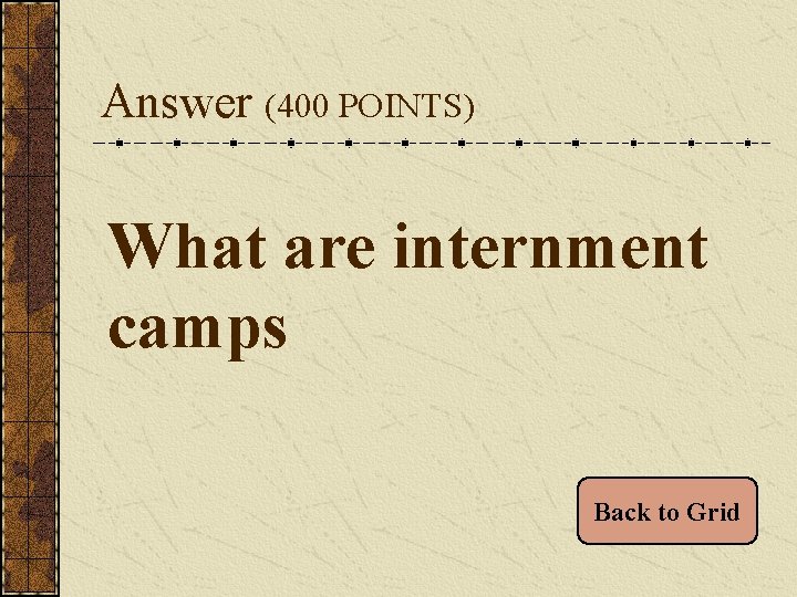 Answer (400 POINTS) What are internment camps Back to Grid 