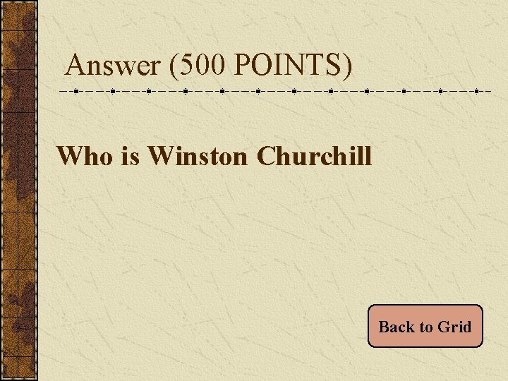 Answer (500 POINTS) Who is Winston Churchill Back to Grid 