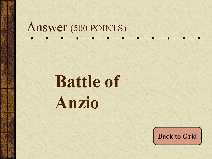 Answer (500 POINTS) Battle of Anzio Back to Grid 